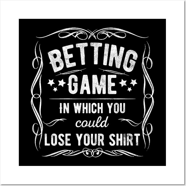 Betting Game In Which You Could Lose Your Shirt Wall Art by Stick em Up